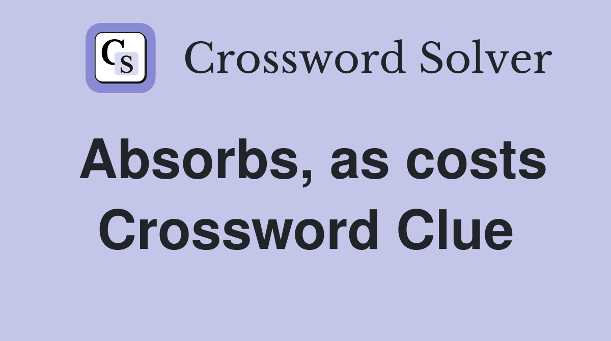 Absorbs, as costs Crossword Clue