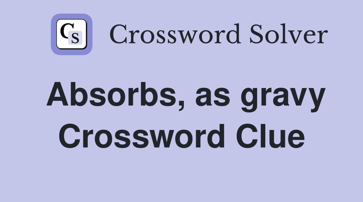 Absorbs, as gravy Crossword Clue