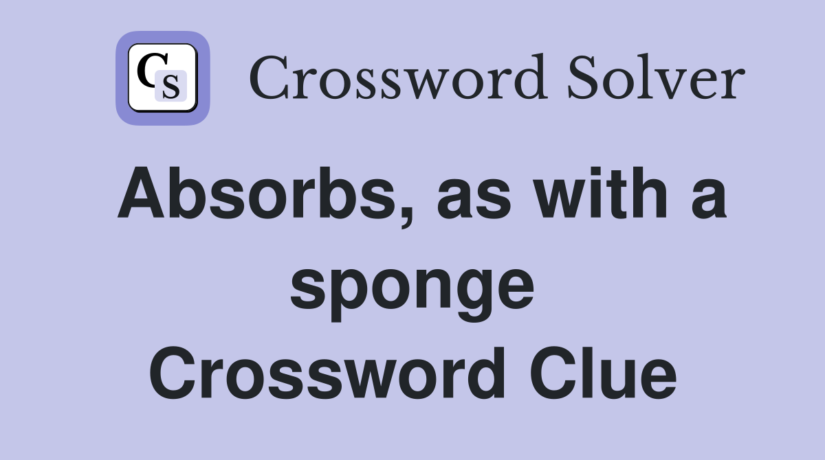 Absorbs, as with a sponge Crossword Clue