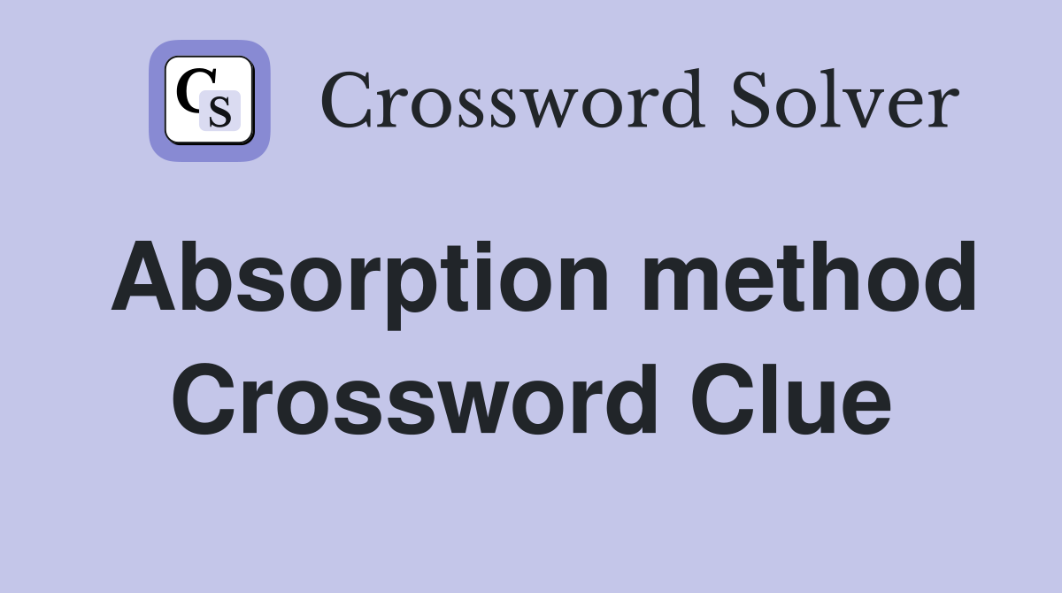 Absorption method Crossword Clue