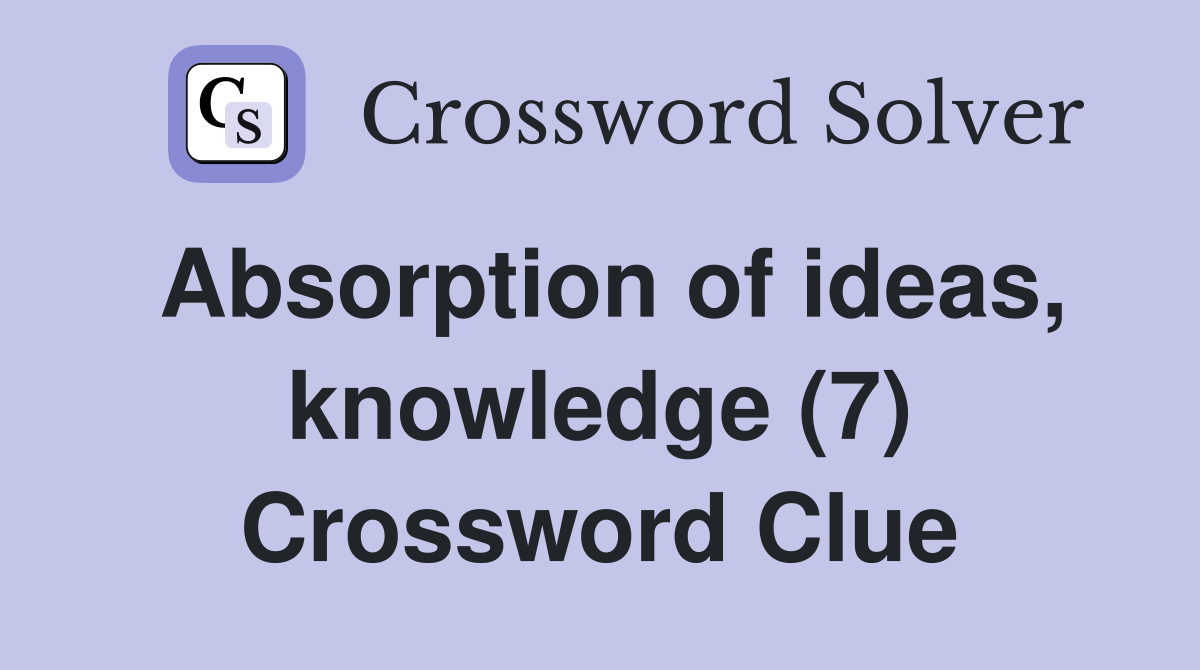 Absorption of ideas, knowledge (7) Crossword Clue