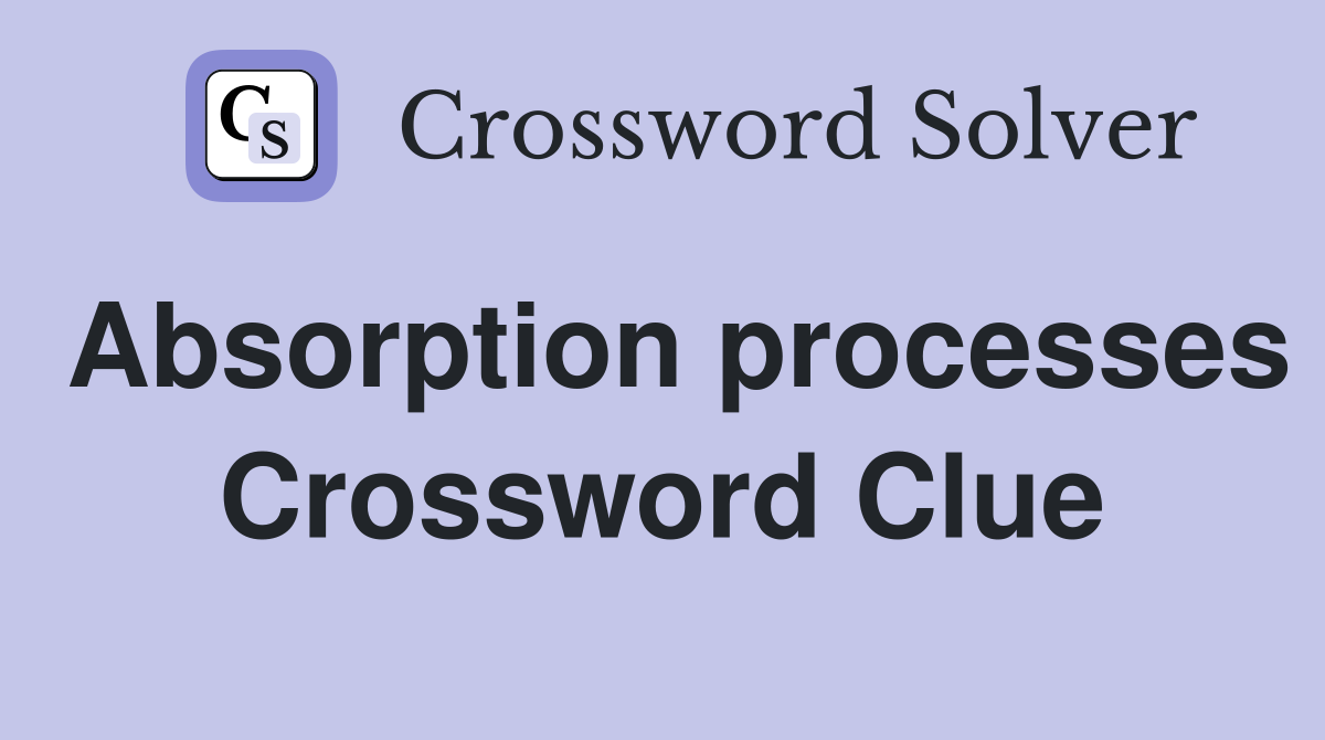 Absorption processes Crossword Clue