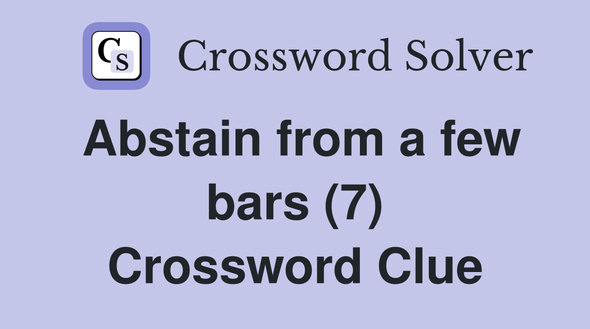 Abstain from a few bars (7) Crossword Clue