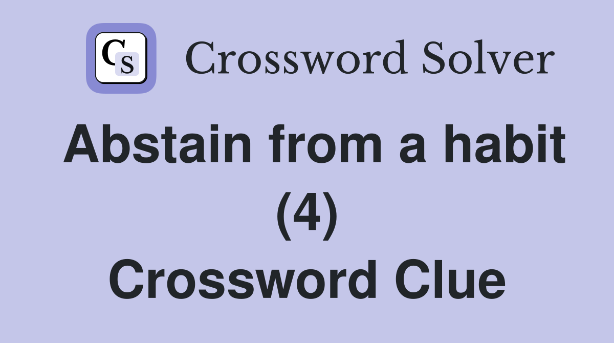 Abstain from a habit (4) Crossword Clue