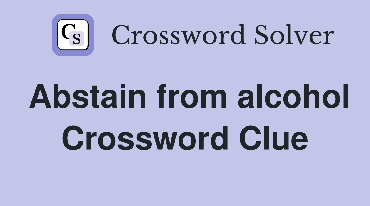 Abstain from alcohol Crossword Clue