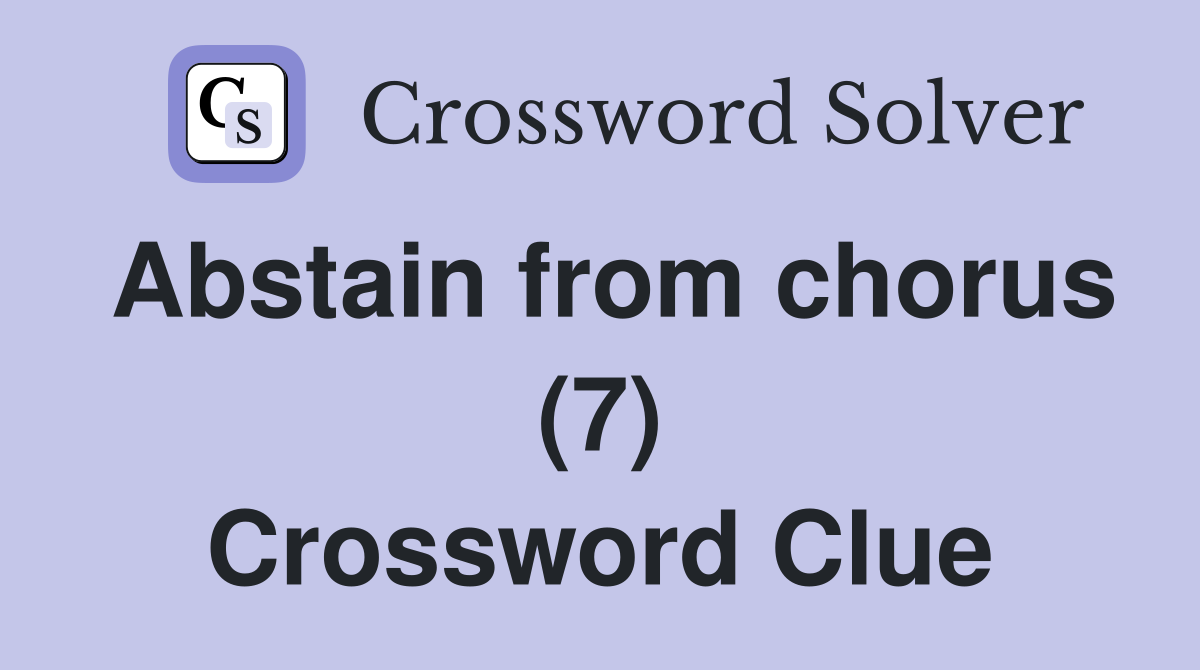 Abstain from chorus (7) Crossword Clue