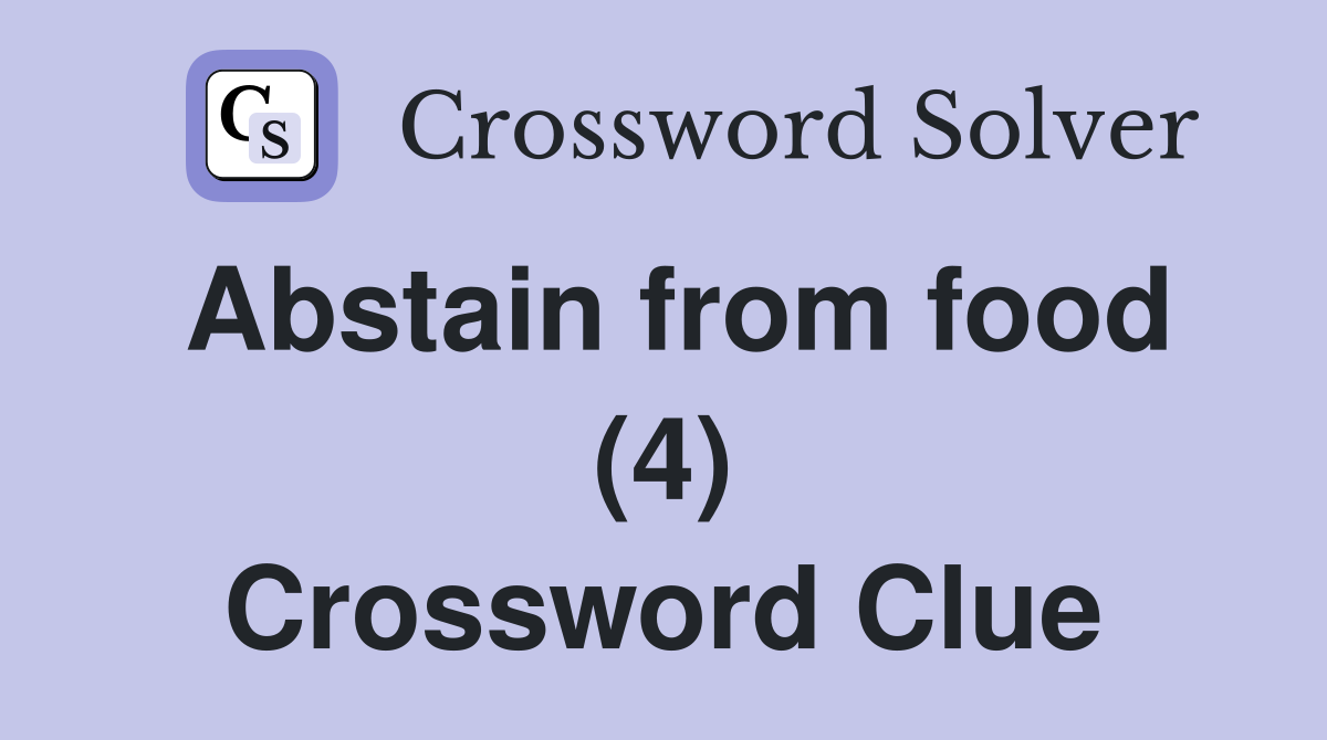 Abstain from food (4) Crossword Clue
