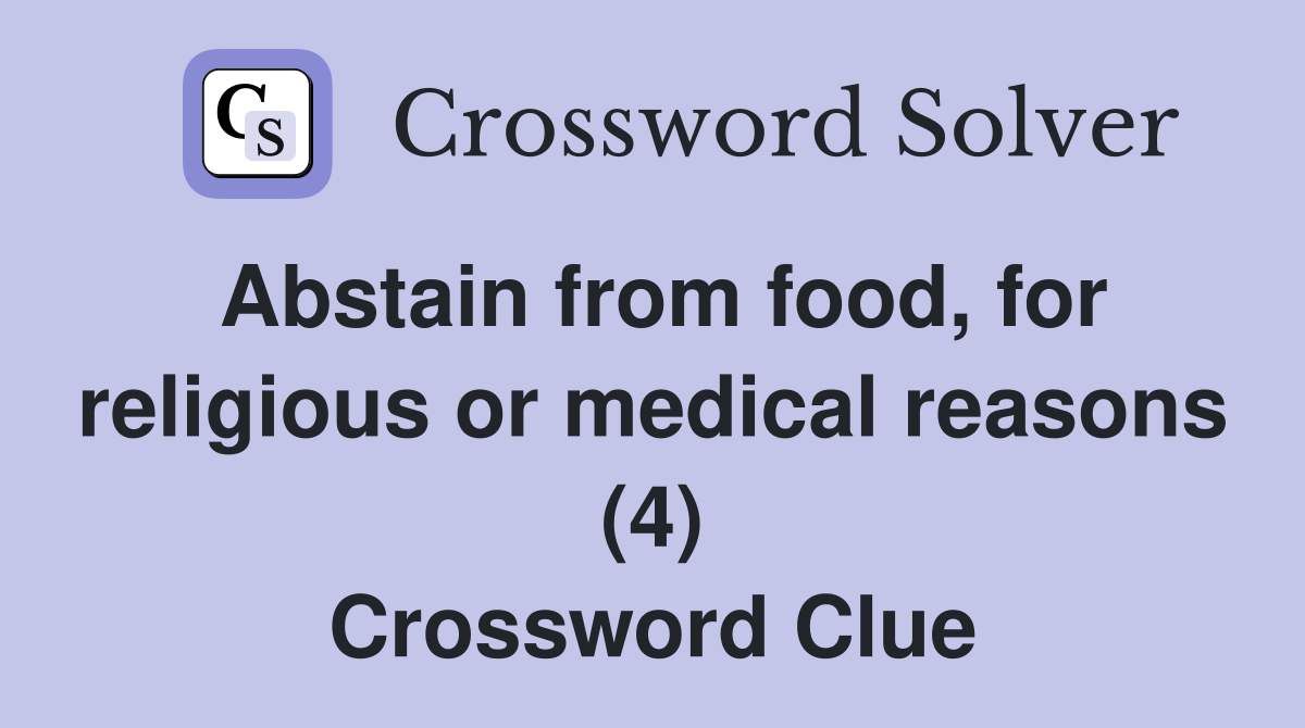 Abstain from food, for religious or medical reasons (4) Crossword Clue