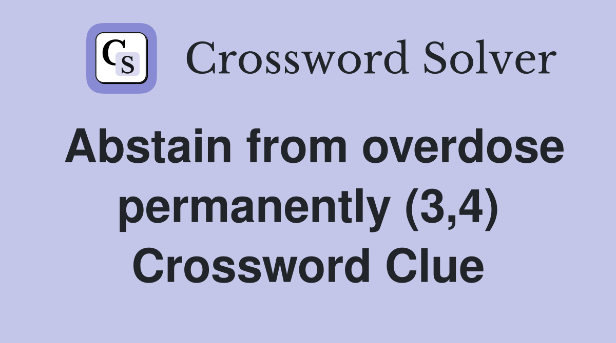 Abstain from overdose permanently (3,4) Crossword Clue