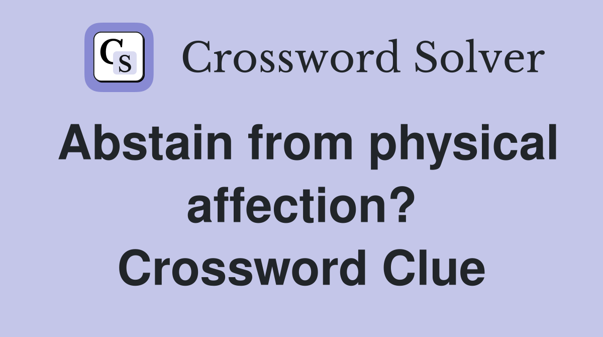 Abstain from physical affection? Crossword Clue