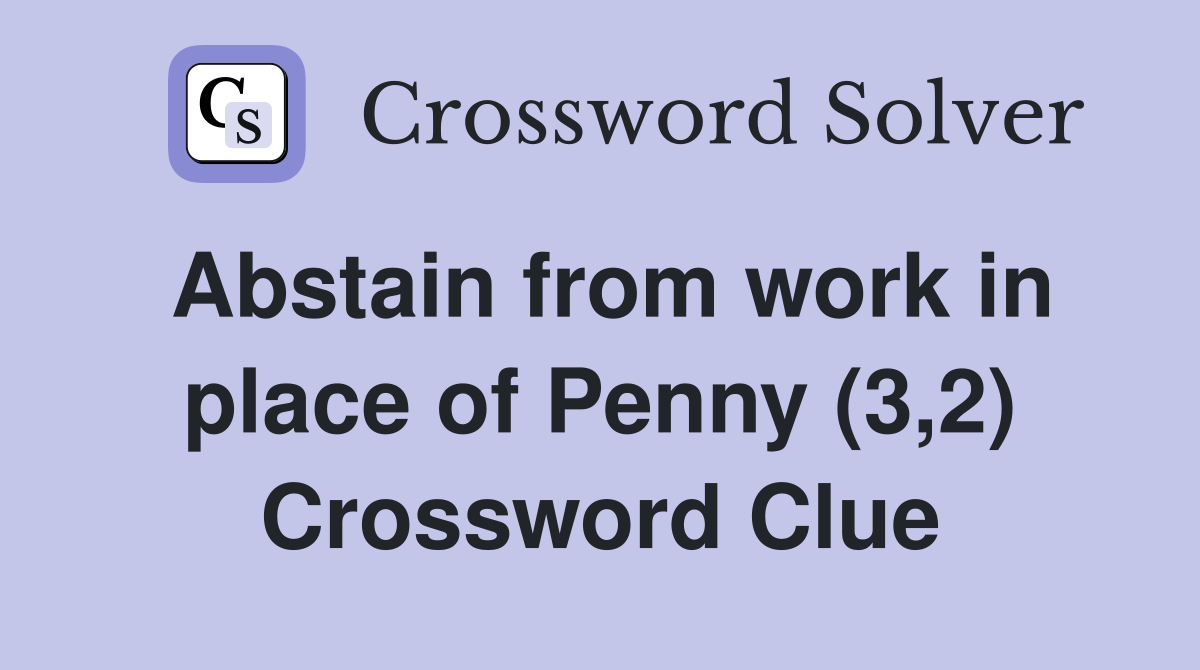 Abstain from work in place of Penny (3,2) Crossword Clue