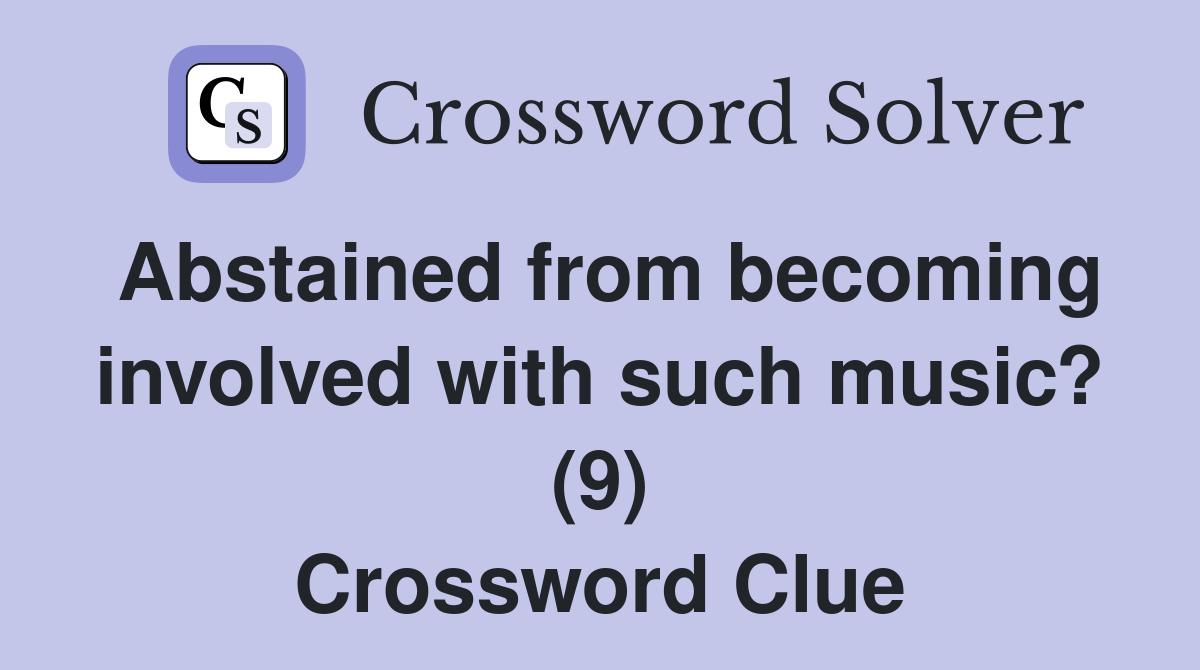 Abstained from becoming involved with such music? (9) Crossword Clue