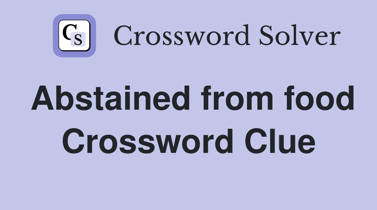 Abstained from food Crossword Clue