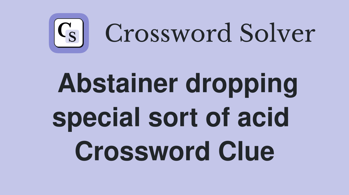 Abstainer dropping special sort of acid  Crossword Clue