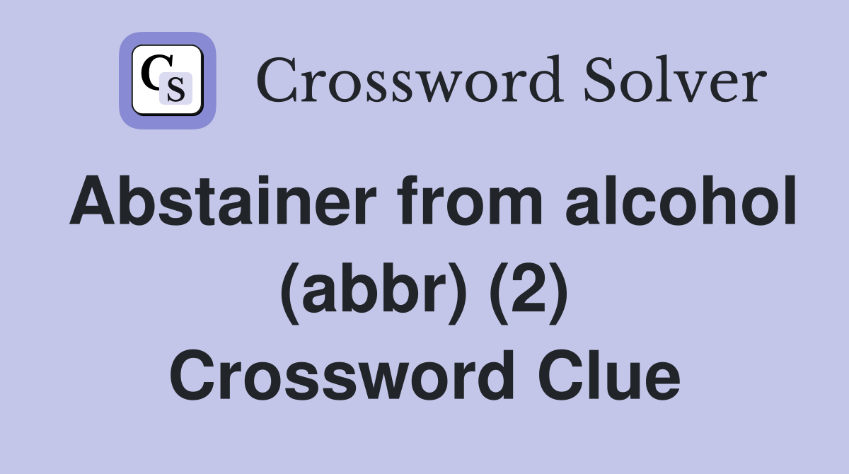 Abstainer from alcohol (abbr) (2) Crossword Clue