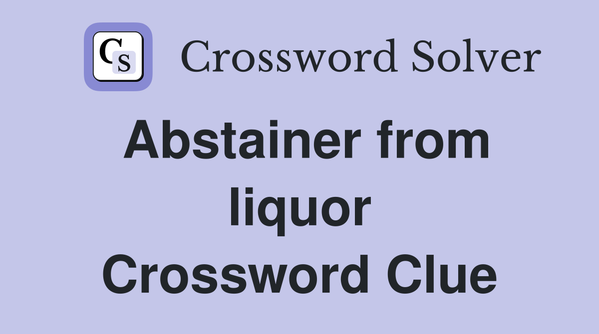 Abstainer from liquor Crossword Clue