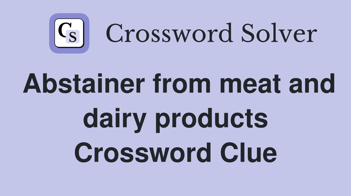 Abstainer from meat and dairy products Crossword Clue