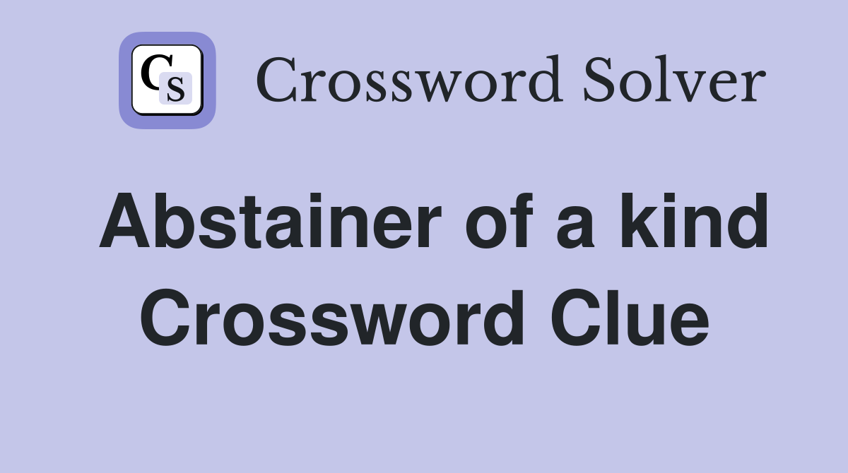 Abstainer of a kind Crossword Clue