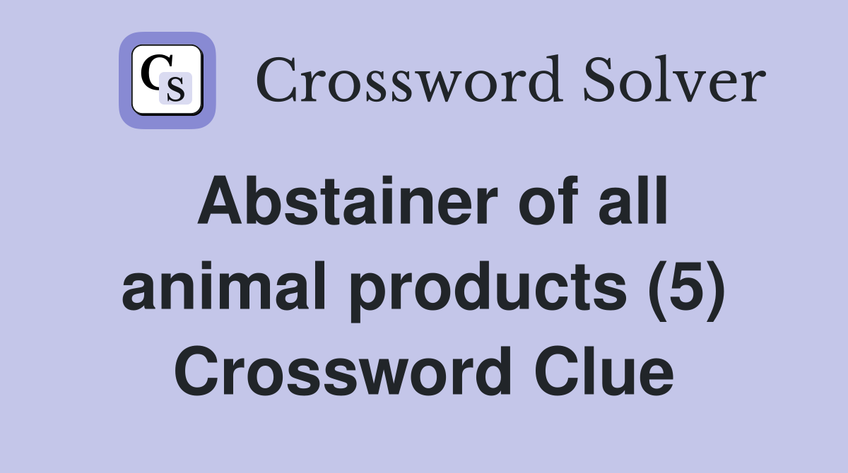 Abstainer of all animal products (5) Crossword Clue