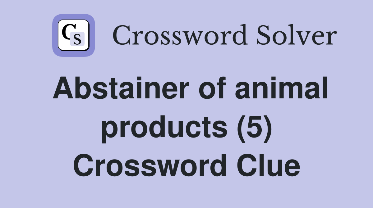 Abstainer of animal products (5) Crossword Clue