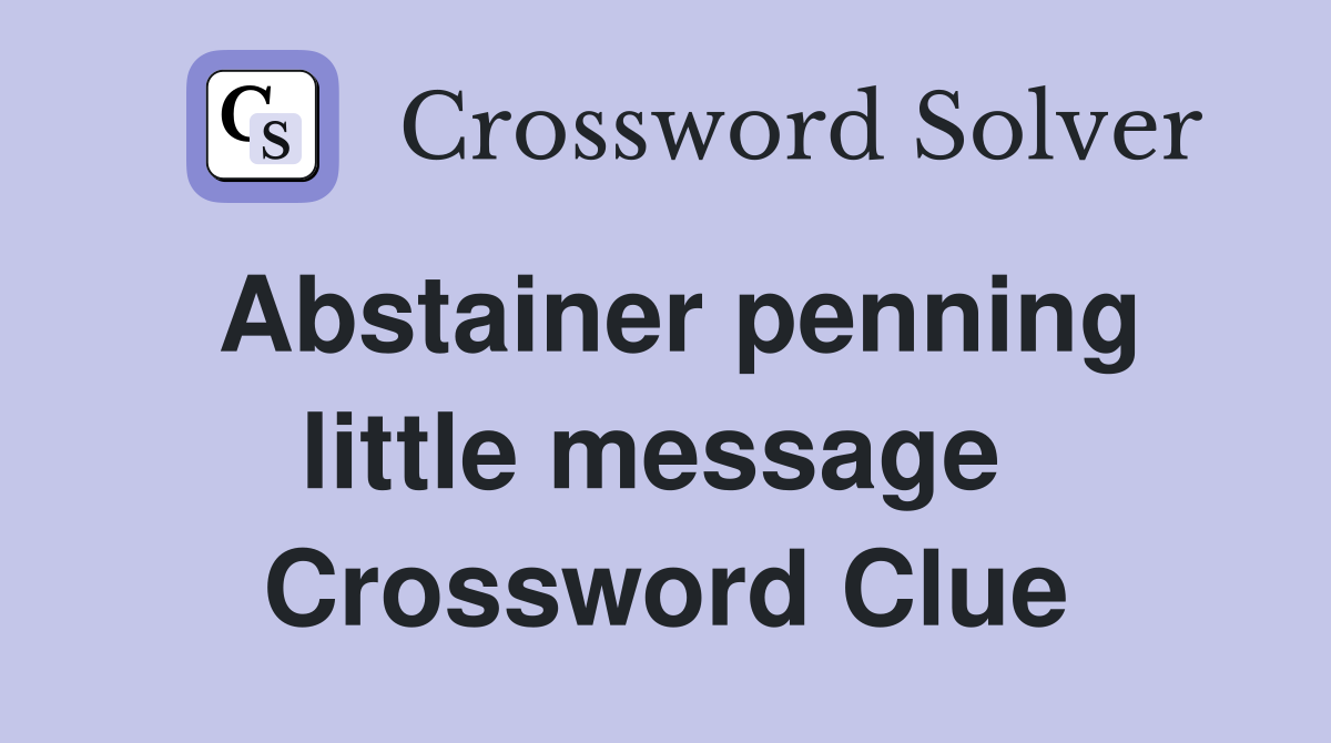 Abstainer penning little message  Crossword Clue