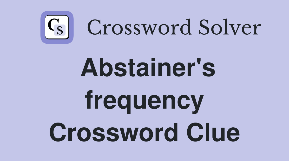 Abstainer's frequency Crossword Clue
