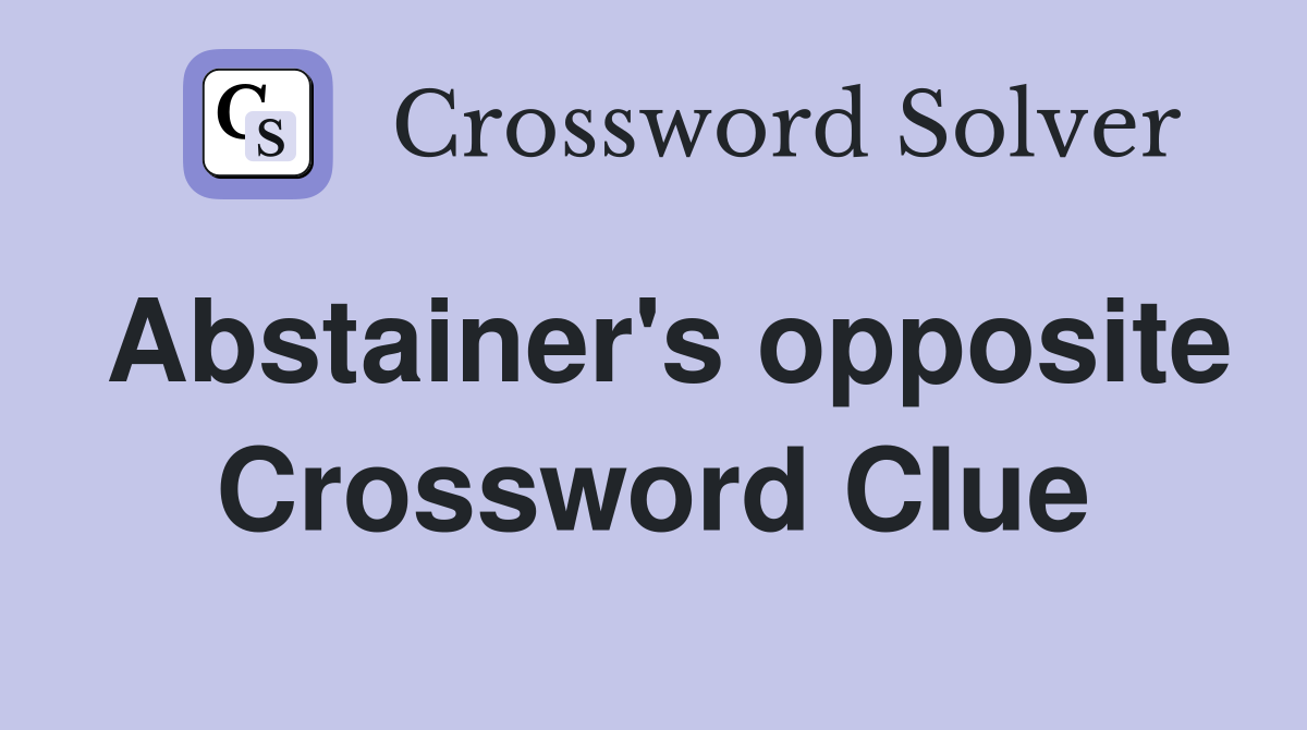 Abstainer's opposite Crossword Clue