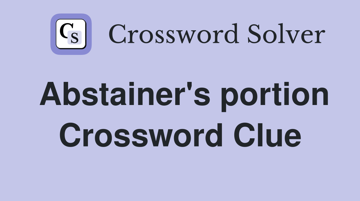 Abstainer's portion Crossword Clue
