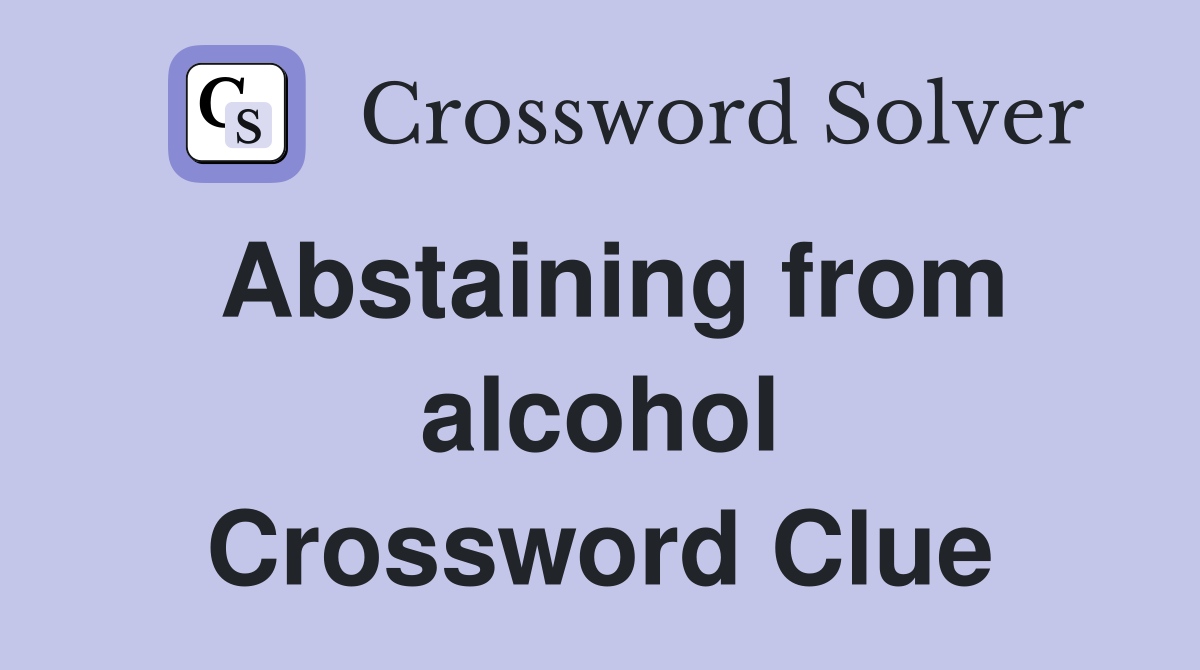 Abstaining from alcohol Crossword Clue