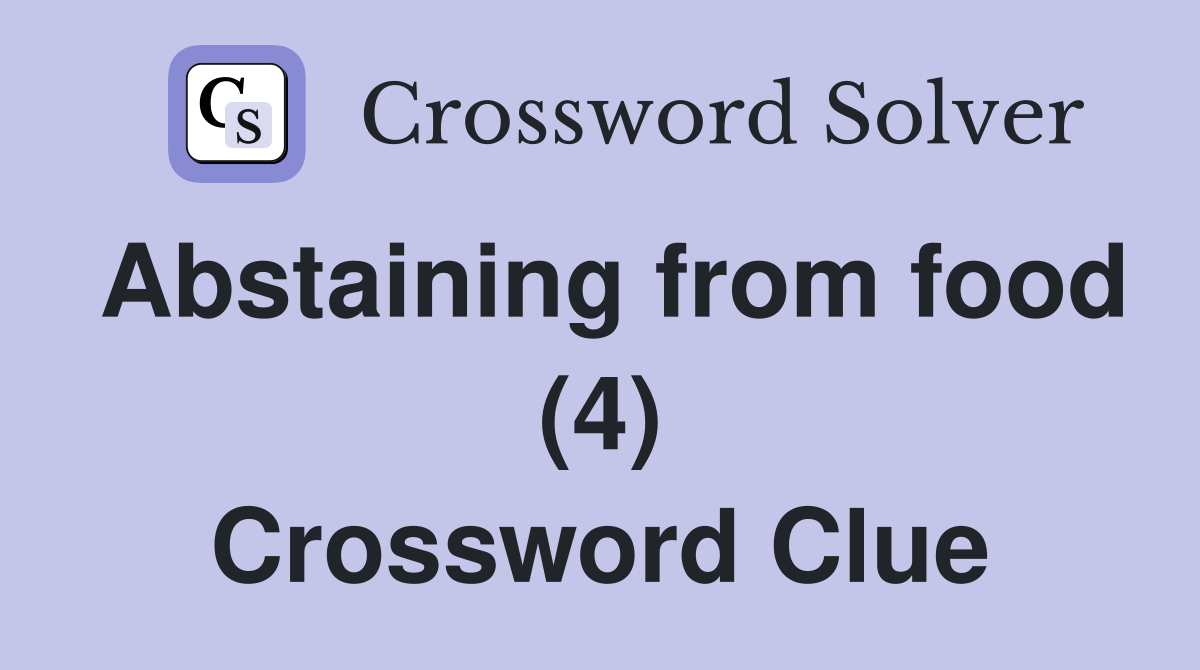 Abstaining from food (4) Crossword Clue