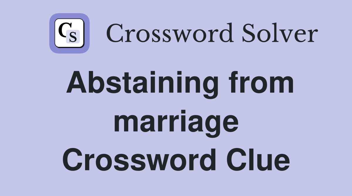 Abstaining from marriage Crossword Clue