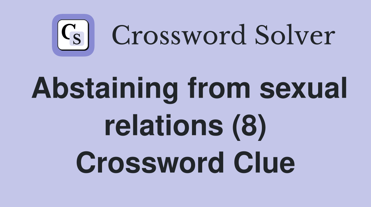 Abstaining from sexual relations (8) Crossword Clue