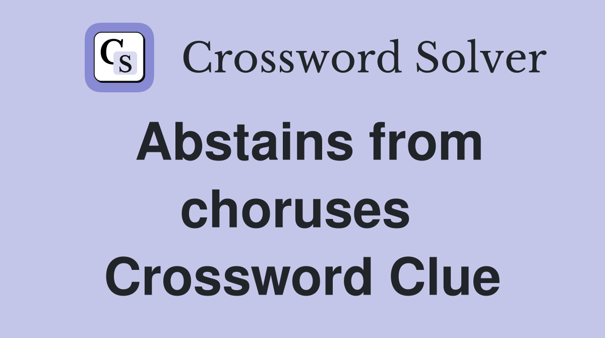 Abstains from choruses  Crossword Clue