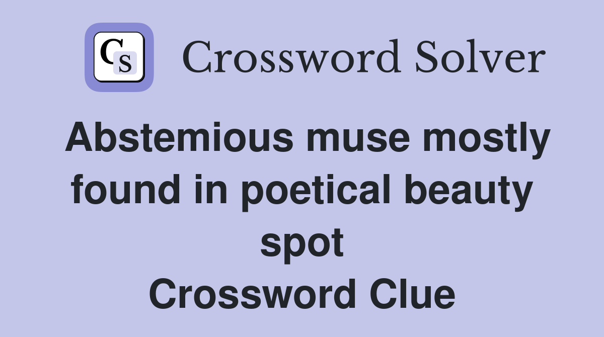 Abstemious muse mostly found in poetical beauty spot Crossword Clue