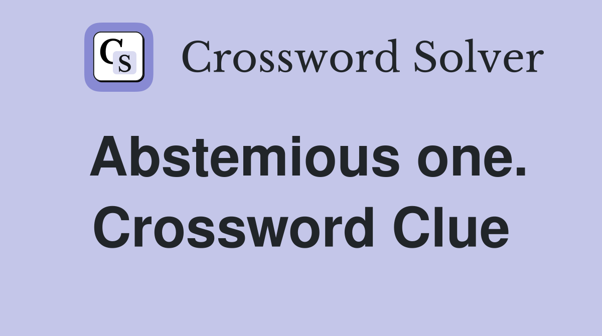 Abstemious one. Crossword Clue