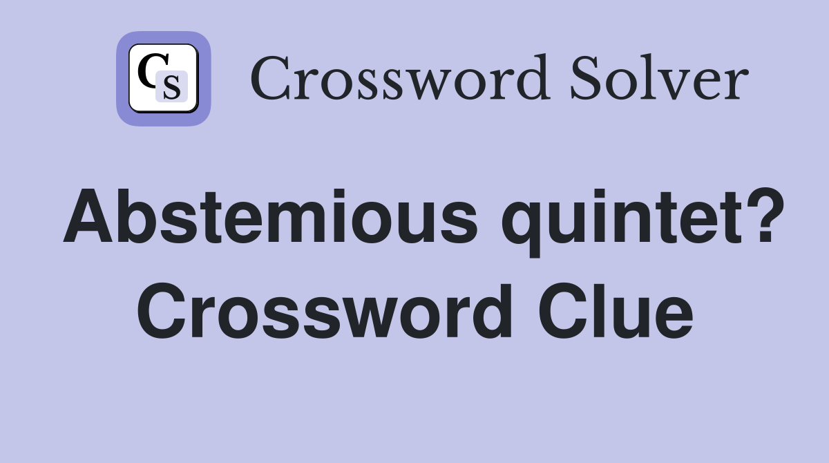 Abstemious quintet? Crossword Clue