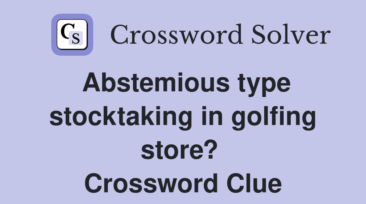 Abstemious type stocktaking in golfing store?  Crossword Clue