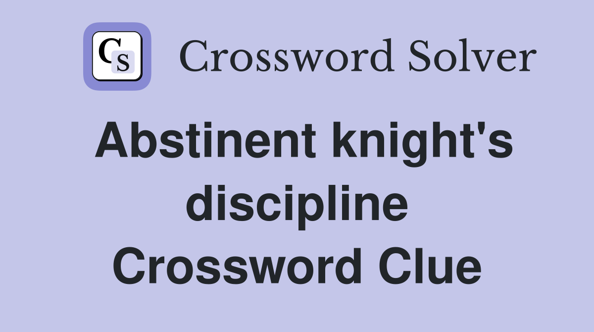 Abstinent knight's discipline Crossword Clue