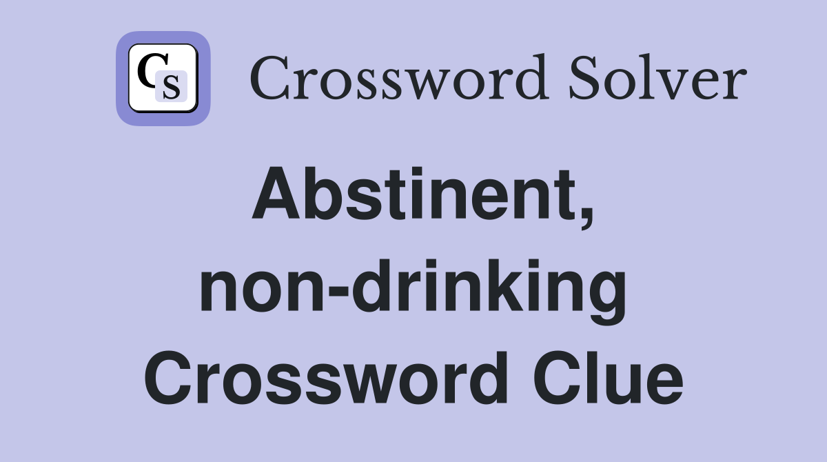 Abstinent, non-drinking Crossword Clue