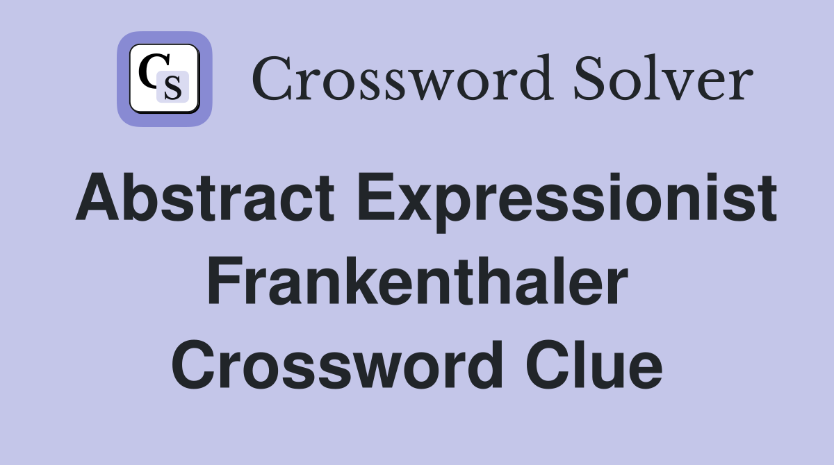 Abstract Expressionist Frankenthaler Crossword Clue