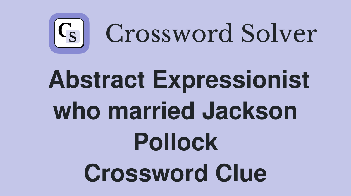Abstract Expressionist who married Jackson Pollock Crossword Clue