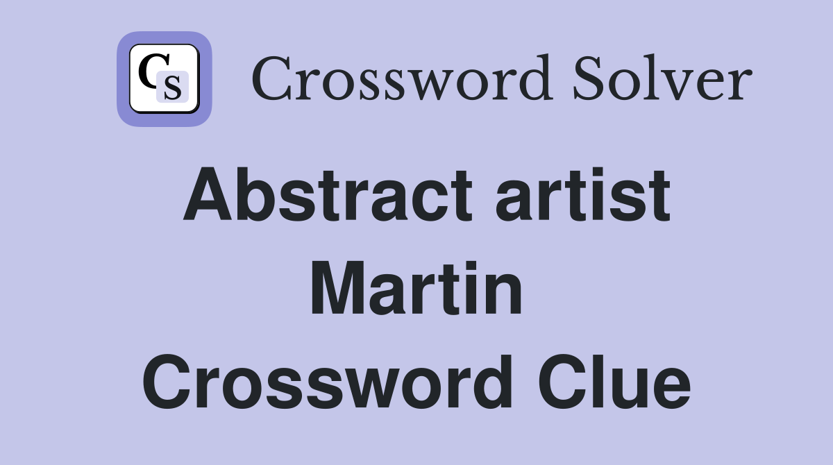 Abstract artist Martin Crossword Clue