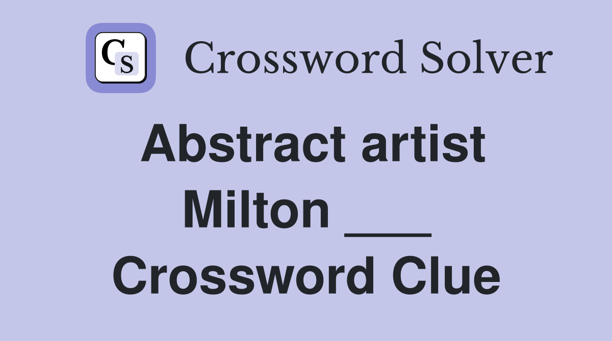 Abstract artist Milton ___ Crossword Clue