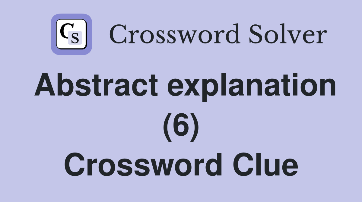 Abstract explanation (6) Crossword Clue