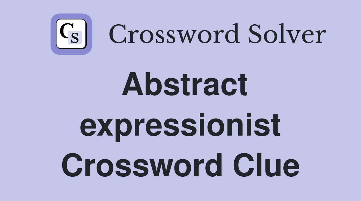 Abstract expressionist Crossword Clue