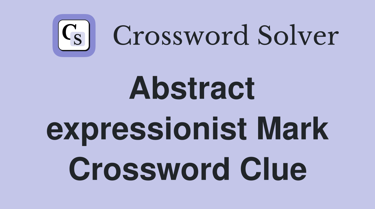 Abstract expressionist Mark Crossword Clue