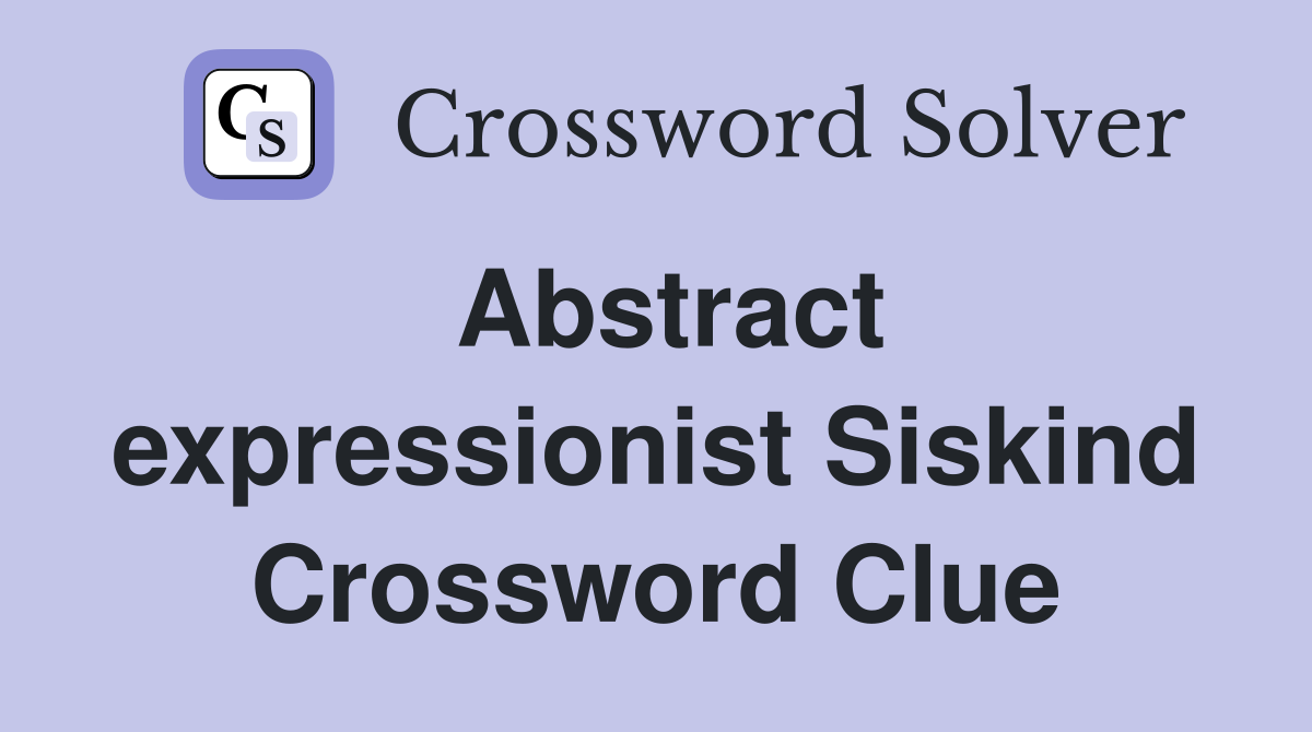 Abstract expressionist Siskind Crossword Clue