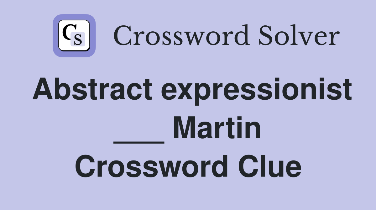 Abstract expressionist ___ Martin Crossword Clue