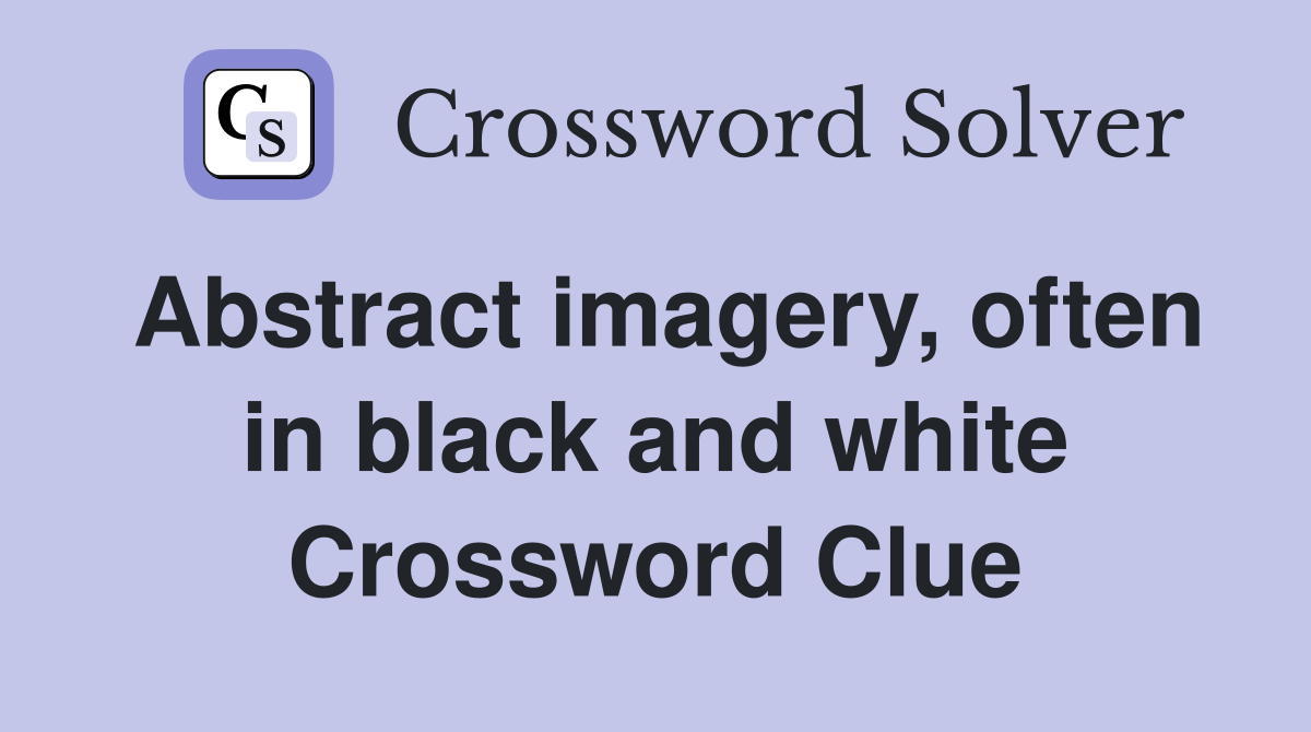 Abstract imagery, often in black and white Crossword Clue