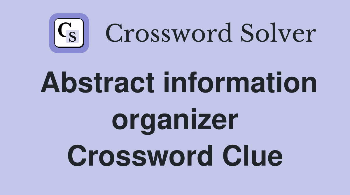 Abstract information organizer Crossword Clue